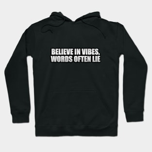 Believe in vibes, words often lie Hoodie